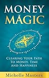 Money Magic: Clearing Your Path to Money, Time and Happiness