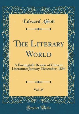 The Literary World, Vol. 25: A Fortnightly Review of Current Literature; January-December, 1894 (Classic Reprint)