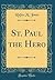 St. Paul the Hero (Classic Reprint)
