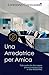 Una arredatrice per amica: Tutto quello che devi sapere prima di arredare casa in stile moderno. (Italian Edition)