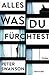 Alles, was du fürchtest