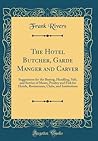 The Hotel Butcher, Garde Manger and Carver: Suggestions for the Buying, Handling, Sale, and Service of Meats, Poultry and Fish for Hotels, Restaurants, Clubs, and Institutions (Classic Reprint)
