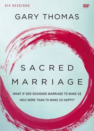 Sacred Marriage Video Study: What If God Designed Marriage To Make Us Holy More Than To Make Us Happy?