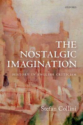 The Nostalgic Imagination: History in English Criticism (Hardcover)