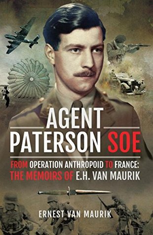 Agent Paterson SOE: From Operation Anthropoid to France: The Memoirs of E.H. van Maurik (Kindle Edition)
