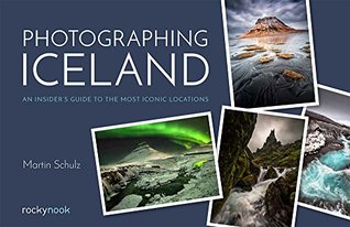 Photographing Iceland: An Insider's Guide to the Most Iconic Locations (Kindle Edition)