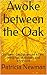 Awoke between the Oak by Patricia    Newman
