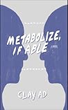 Metabolize, if Able