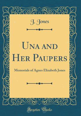 Una and Her Paupers: Memorials of Agnes Elizabeth Jones