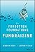 The Forgotten Foundations of Fundraising: Practical Advice and Contrarian Wisdom for Nonprofit Leaders