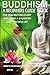 Buddhism: A Beginners Guide Book For True Self Discovery and Living A Balanced and Peaceful Life: Learn To Live in The Now and Find Peace From Within