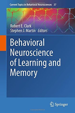 Behavioral Neuroscience of Learning and Memory (Current Topics in Behavioral Neurosciences, 37)