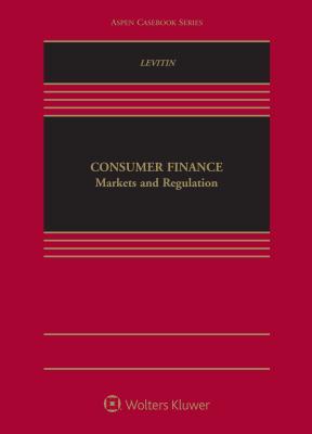 Consumer Finance Law: Markets and Regulation (Aspen Casebook)
