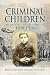 Criminal Children: Researching Juvenile Offenders 1820–1920