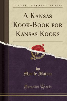 A Kansas Kook-Book for Kansas Kooks (Classic Reprint)