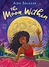 The Moon Within by Aida Salazar The Moon Within by Aida Salazar