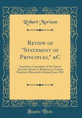 Review of "Statement of Principles," &C: Issued by a Committee of the United Associate Synod, in Reference to Certain Doctrines Discussed in Synod, June, 1841 (Classic Reprint)