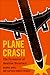 Plane Crash: The Forensics of Aviation Disasters