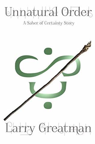 Unnatural Order (Saber of Certainty Stories, #3)