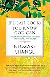 If I Can Cook/You Know God Can by Ntozake Shange If I Can Cook/You Know God Can by Ntozake Shange