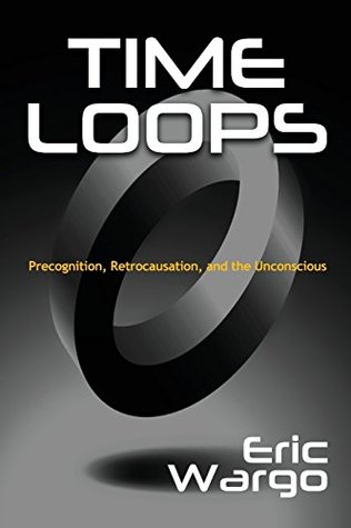 Time Loops: Precognition, Retrocausation, and the Unconscious (Paperback)