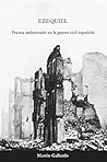 Ezequiel: Poema ambientado en la guerra civil española (Spanish Edition)