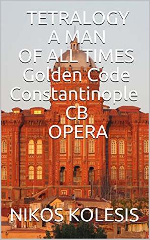 Tetralogy a Man of All Times Golden Code Constantinople CB Opera
