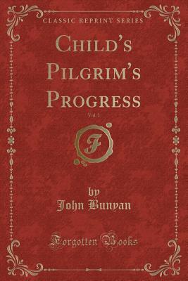 Child's Pilgrim's Progress, Vol. 1 (Classic Reprint)
