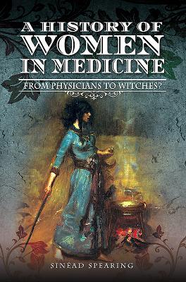 A History of Women in Medicine: Cunning Women, Physicians, Witches (Hardcover)