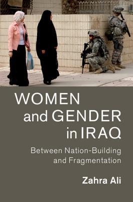 Women and Gender in Iraq: Between Nation-Building and Fragmentation (Cambridge Middle East Studies, Series Number 51)