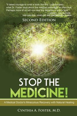 Stop the Medicine!: A Medical Doctor’s Miraculous Recovery with Natural Healing