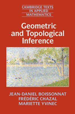 Geometric and Topological Inference (Cambridge Texts in Applied Mathematics, Series Number 57)