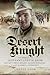 Desert Knight: The Memoirs of Leutnant Günter Halm, Knight’s Cross Holder, Panzergrenadier: From El Alamein to Normandy