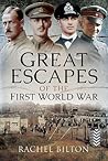 Great Escapes of the First World War by Rachel Bilton