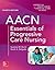 AACN Essentials of Progressive Care Nursing