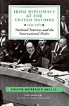 Irish Diplomacy at the United Nations, 1945-1965: National Interests and the International Order