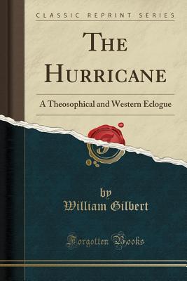 The Hurricane (Classic Reprint): A Theosophical and Western Eclogue