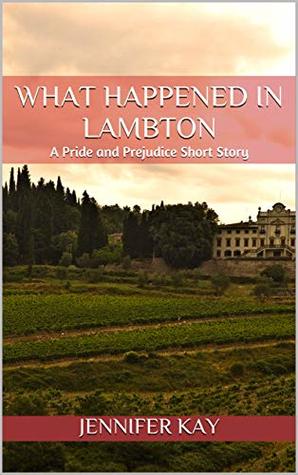What Happened in Lambton: A Pride and Prejudice Short Story (Kindle Edition)