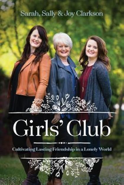 Girls' Club: Cultivating Lasting Friendship in a Lonely World