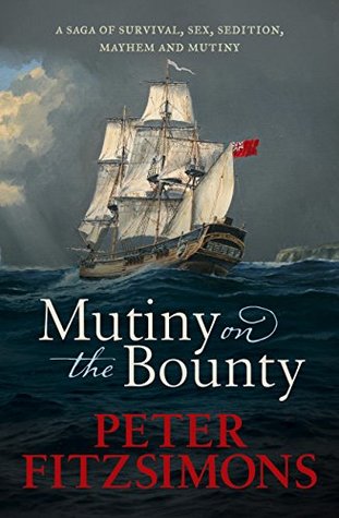 Mutiny on the Bounty: A saga of sex, sedition, mayhem and mutiny, and survival against extraordinary odds (Kindle Edition)