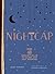 Nightcap: More than 40 Cocktails to Close Out Any Evening