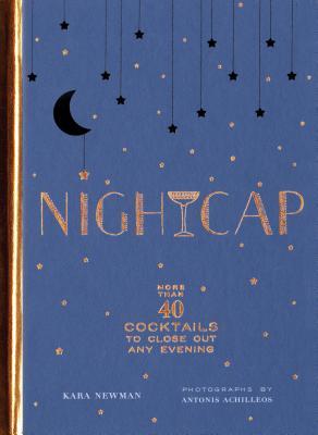 Nightcap: More than 40 Cocktails to Close Out Any Evening (Hardcover)
