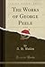 The Works of George Peele, ...