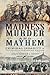 Madness, Murder and Mayhem:...