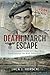 Death March Escape: The Remarkable Story of a Man Who Twice Escaped the Nazi Holocaust