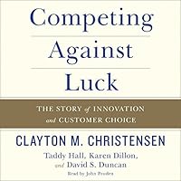 Competing Against Luck: The Story of Innovation and Customer Choice