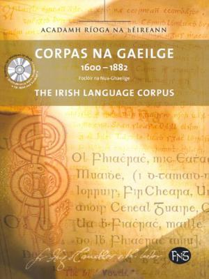 Corpas na Gaeilge: 1600-1882: Focloir na Nua-Ghaeilge: The Irish Language Corpus