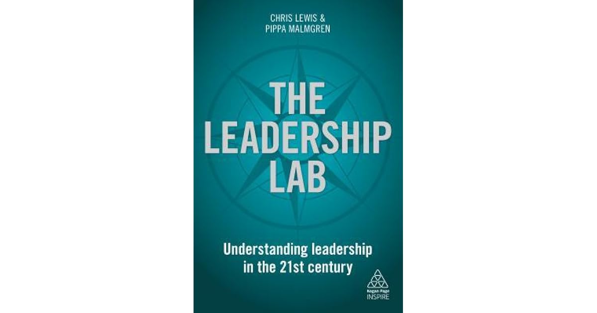 The Leadership Lab Understanding Leadership in the 21st Century by Chris Lewis