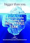 Bigger Than You: The Entrepreneurs Guide To Building An Unstoppable Dream Team
