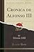 Cronica de Alfonso III (Classic Reprint) (Spanish Edition)
